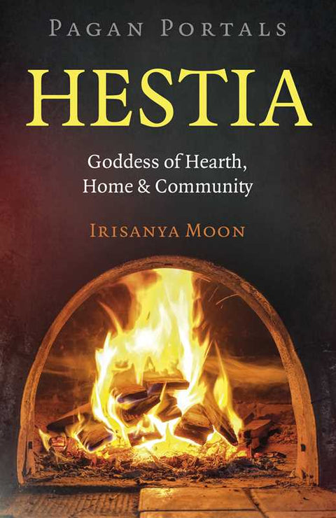 Pagan Portals: Hestia by Irisanya Moon