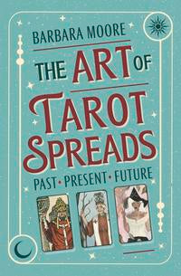 The Art of Tarot Spreads