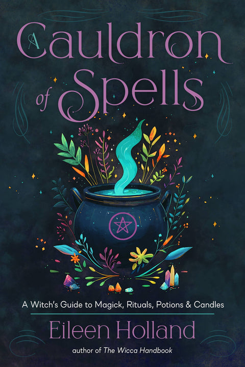 Cauldron of Spells: A Witch's Guide to Rituals, Candles &