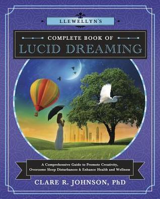 Llewellyn's Complete Book of Lucid Dreaming by Clare R. Johnson
