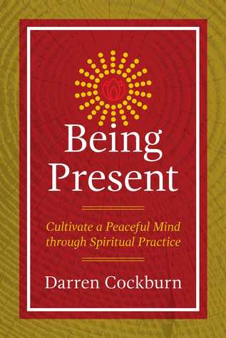 Being Present: Cultivate a Peaceful Mind through Spiritual Practice