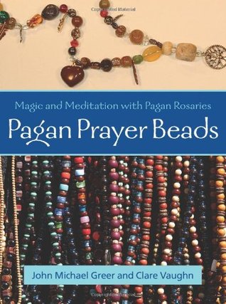 Pagan Prayer Beads by John Michael Greer, Clare Vaughn