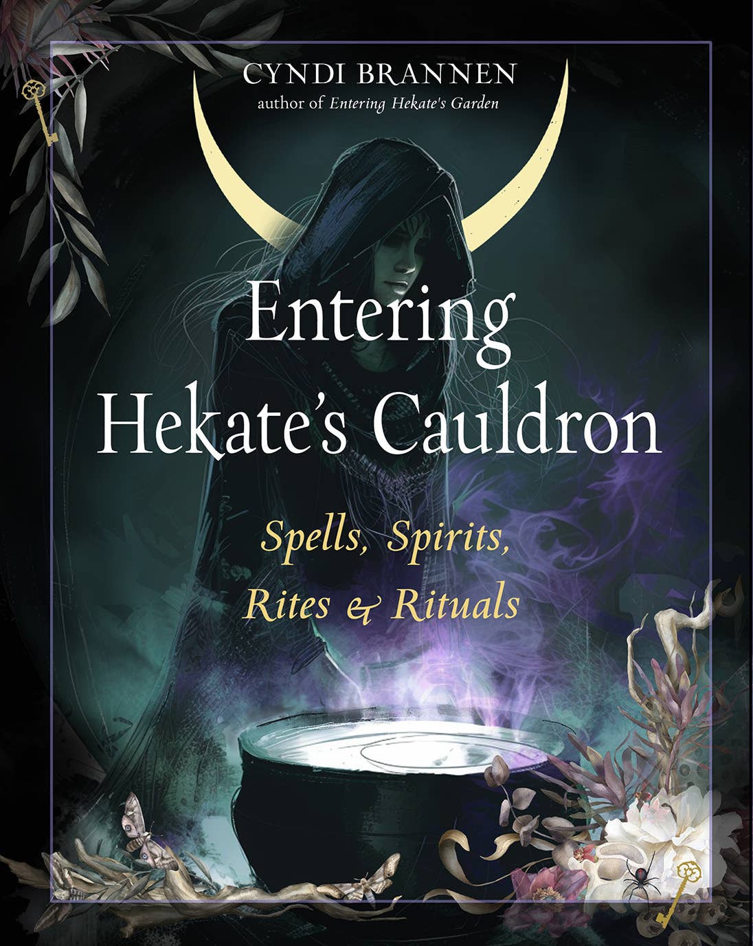 Entering Hekate's Cauldron: Spells, Spirits, Rites & Rituals