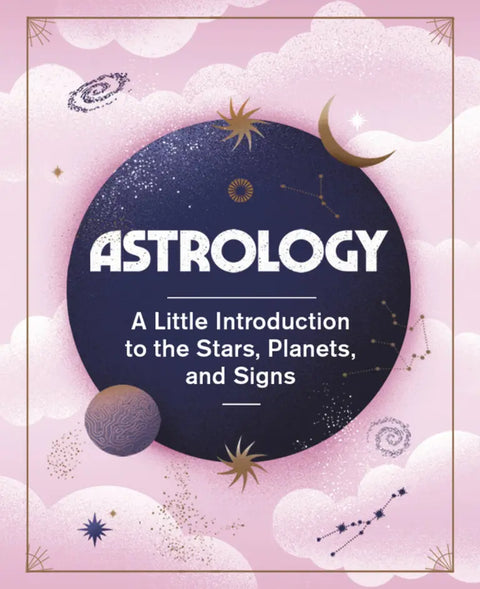 Astrology A Little Introduction to the Stars, Planets, and Signs