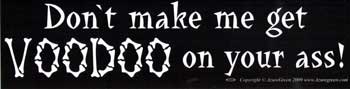 Don't Make Me Get Voodoo on your ass