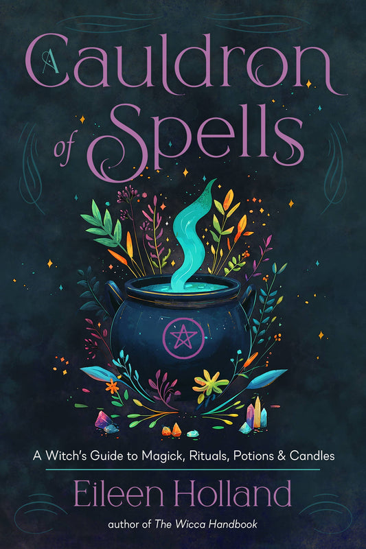 Cauldron of Spells: A Witch's Guide to Rituals, Candles &