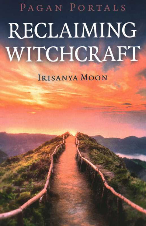 Pagan Portals - Reclaiming Witchcraft by Irisanya Moon