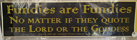 Fundies are Fundies No Matter if they Quote The Lord or The Goddess Bumper Sticker