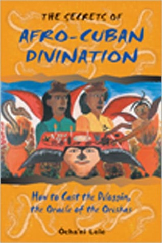 The Secrets of Afro-Cuban Divination: How to Cast the Diloggún, the Oracle of the Orishas by Ocha'ni Lele