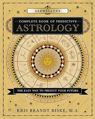 Llewellyn's Complete Book of Predictive Astrology: The Easy Way to Predict Your Future  by Kris Brandt Riske
