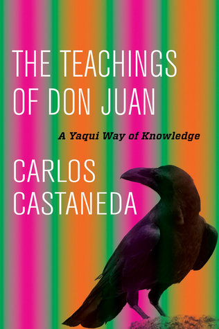 The Teachings of Don Juan: A Yaqui Way of Knowledge (The Teachings of Don Juan #1) by Carlos Castañeda