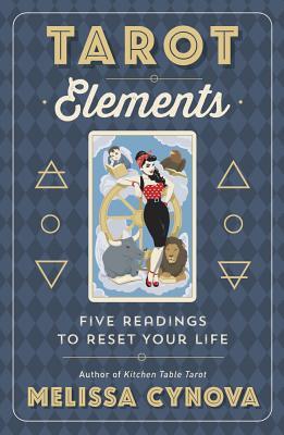 Tarot Elements: Five Readings to Reset Your Life by Melissa Cynova