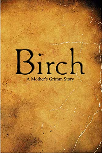 Birch A Mother’s Grimm Story  by Beth Zimmerman
