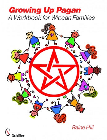 Growing Up Pagan: A Workbook for Wiccan Families By Raine Hill