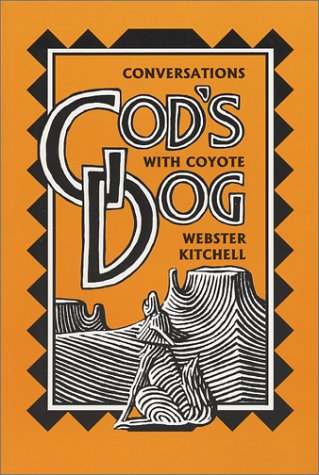 God's Dog: Conversations with Coyote by Webster Kitchell